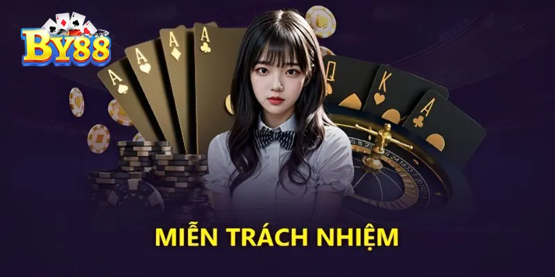 Miễn Trừ Trách Nhiệm Tại By88 Minh Bạch Và An Toàn Hàng Đầu Hiểu rõ chính sách