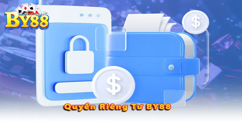 Quyền Riêng Tư By88 - Cam Kết Công Bằng, Minh Bạch Quyền riêng tư của By88