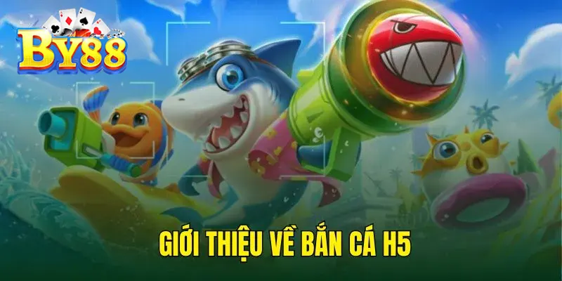 giới thiệu bắn cá H5