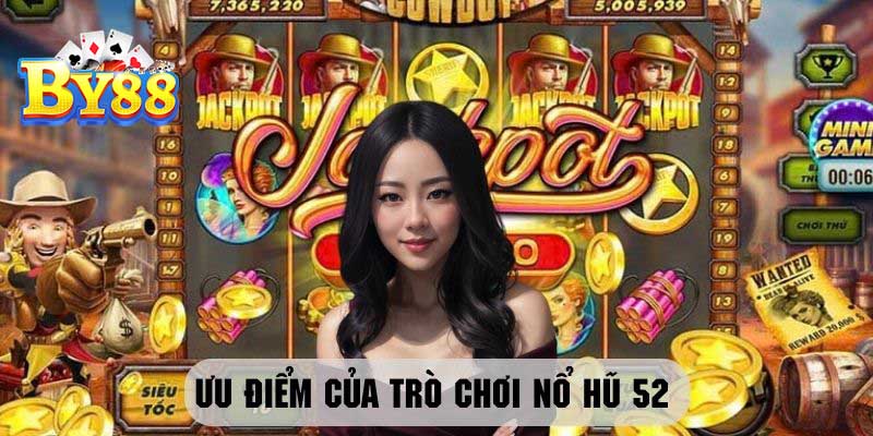 Ưu điểm của nổ hũ 52 Ưu điểm của nổ hũ 52