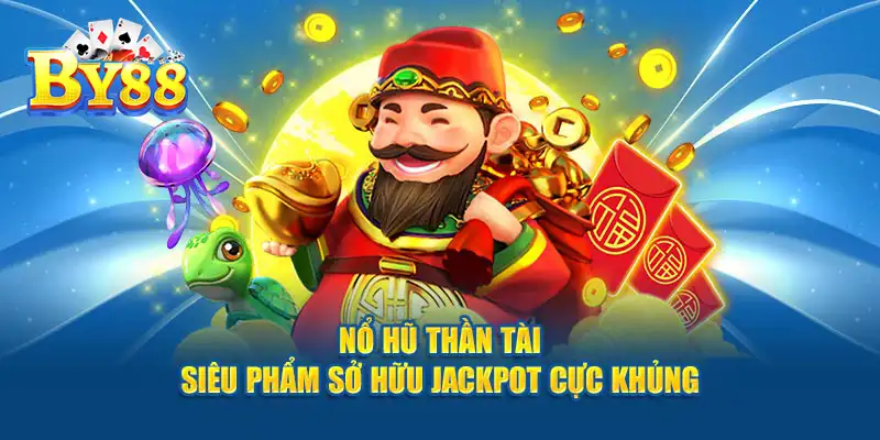Nổ Hũ Thần Tài: Cách Chơi Và Chiến Lược Thắng Lớn Tại By88 Sở hữ Jackpot cực khủng